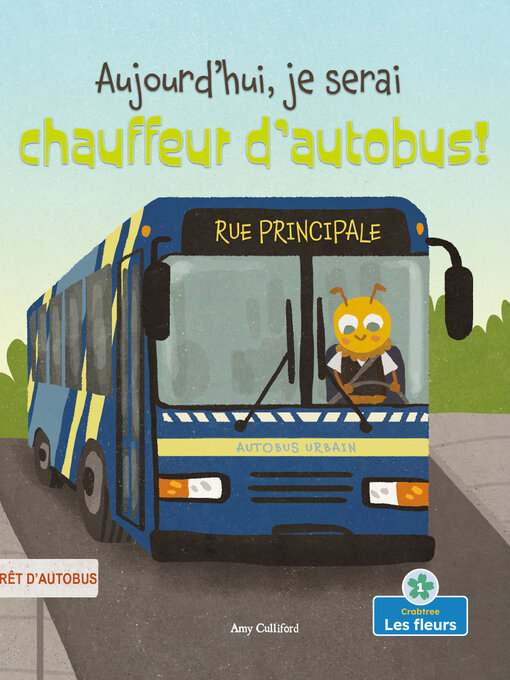 Title details for Aujourd'hui, je serai chauffeur d'autobus! (Today I'll Bee a Bus Driver!) by Amy Culliford - Available
